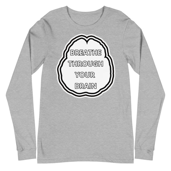 BREATHE THROUGH YOUR BRAIN - Long Sleeve Tee
